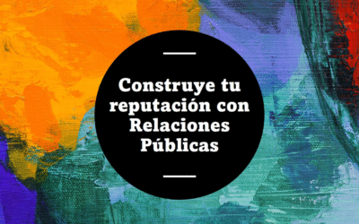 Cómo las Relaciones Públicas salvan la reputación (y no solo la imagen)